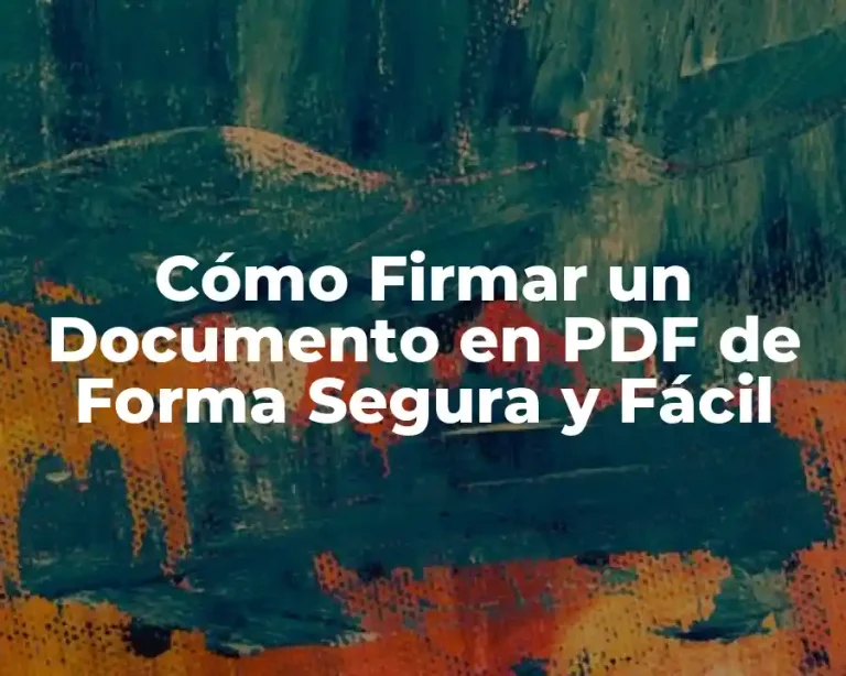Cómo Firmar un Documento en PDF de Forma Segura y Fácil
