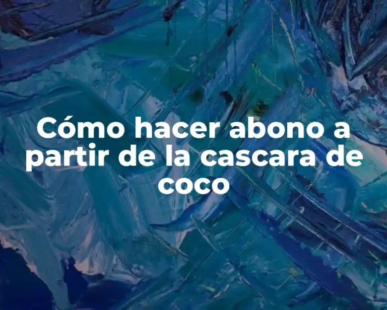 Cómo hacer abono a partir de la cascara de coco