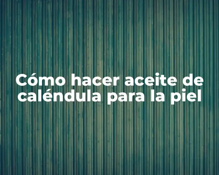 Cómo hacer aceite de caléndula para la piel