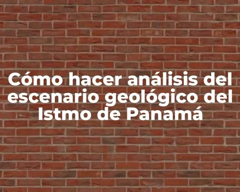 Cómo hacer análisis del escenario geológico del Istmo de Panamá