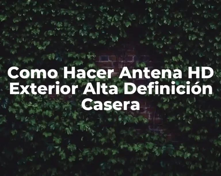 Como Hacer Antena HD Exterior Alta Definición Casera