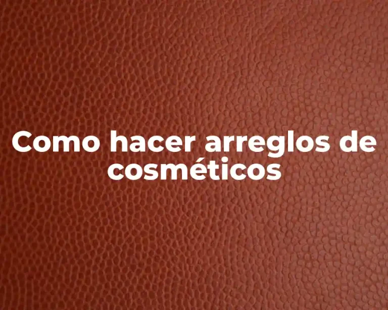 Como hacer arreglos de cosméticos