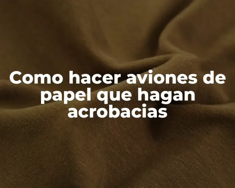 Como hacer aviones de papel que hagan acrobacias
