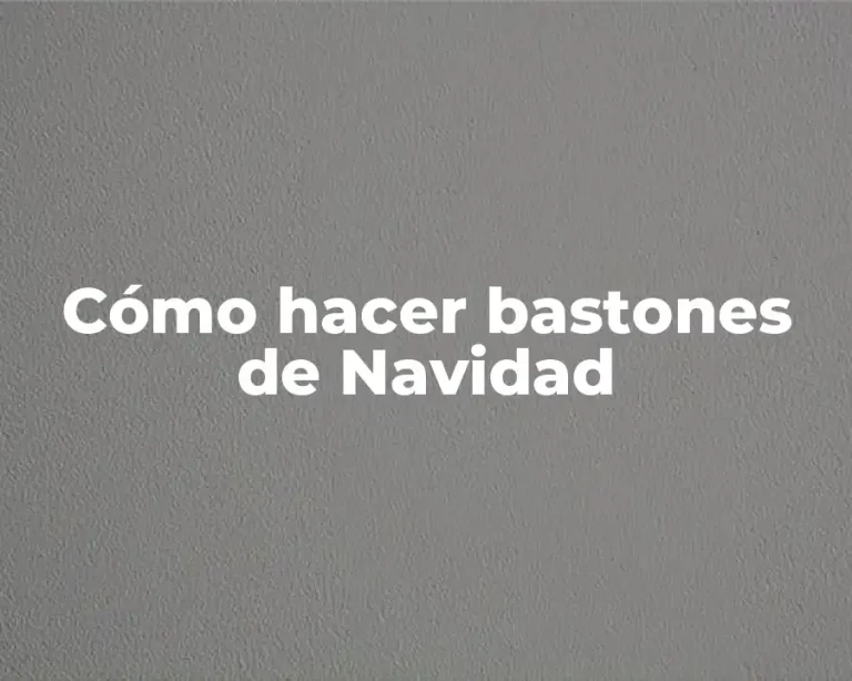Cómo hacer bastones de Navidad