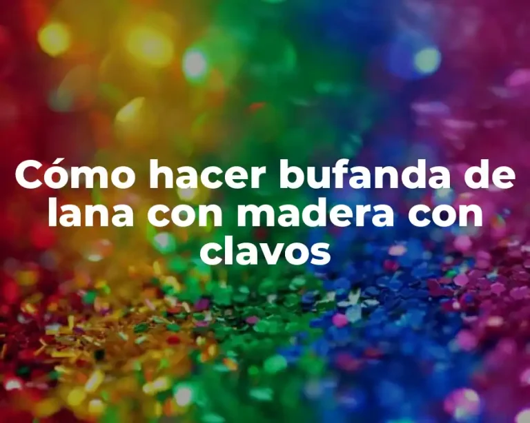 Cómo hacer bufanda de lana con madera con clavos