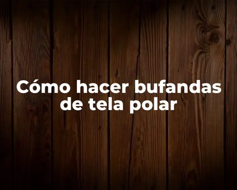 Cómo hacer bufandas de tela polar