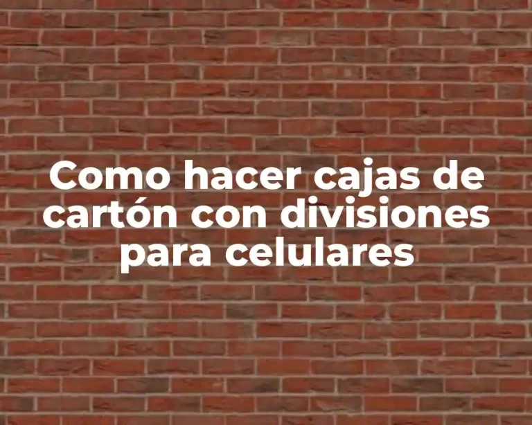 Como hacer cajas de cartón con divisiones para celulares