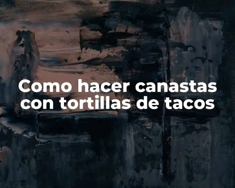 Como hacer canastas con tortillas de tacos