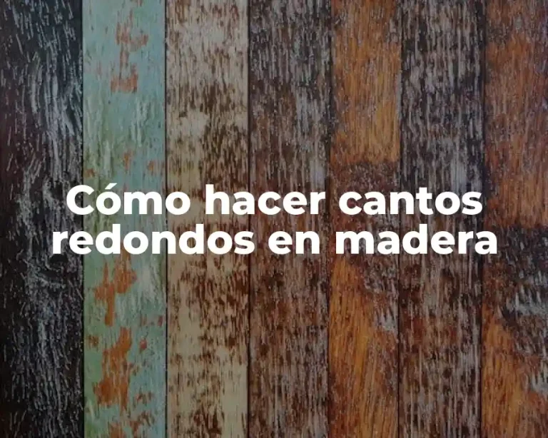 Cómo hacer cantos redondos en madera