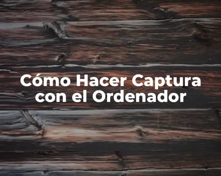 Cómo Hacer Captura con el Ordenador