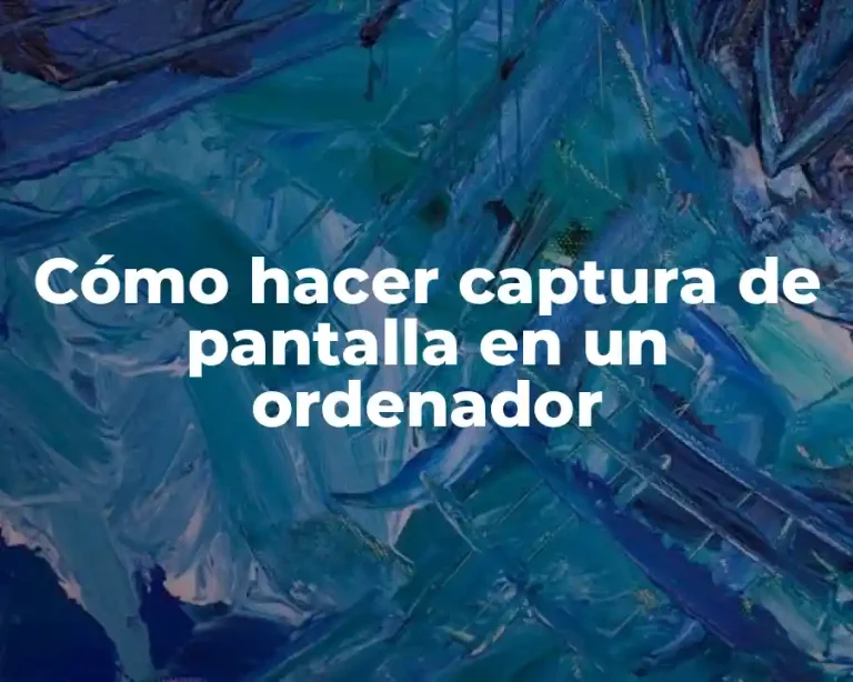 Cómo hacer captura de pantalla en un ordenador
