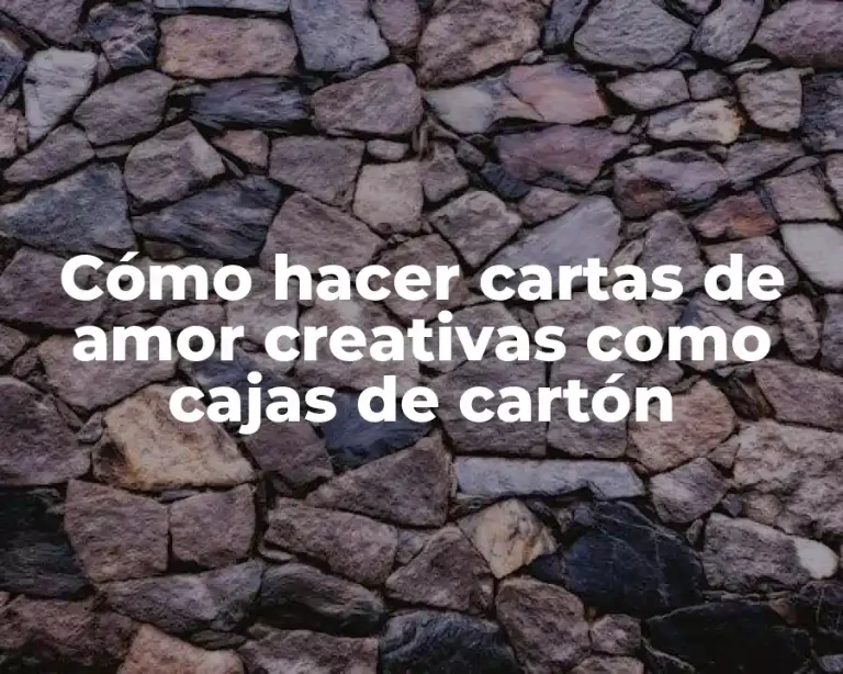 Cómo hacer cartas de amor creativas como cajas de cartón