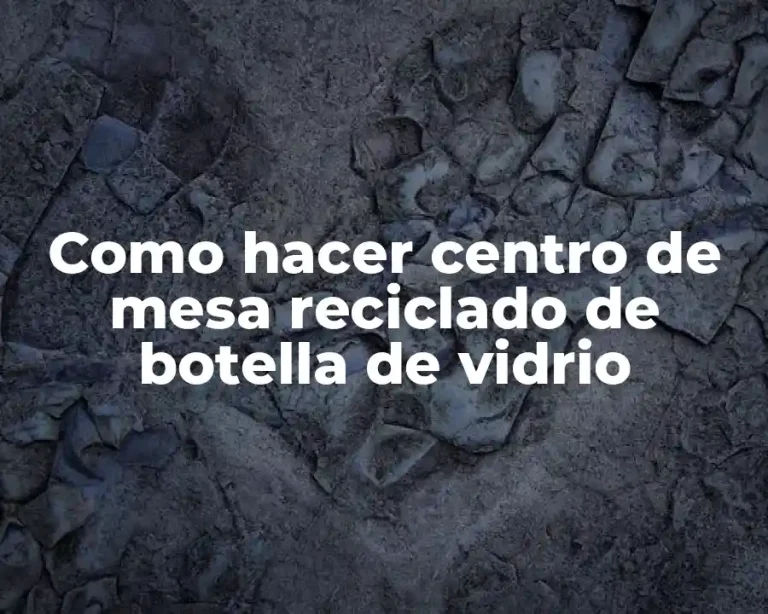 Como hacer centro de mesa reciclado de botella de vidrio