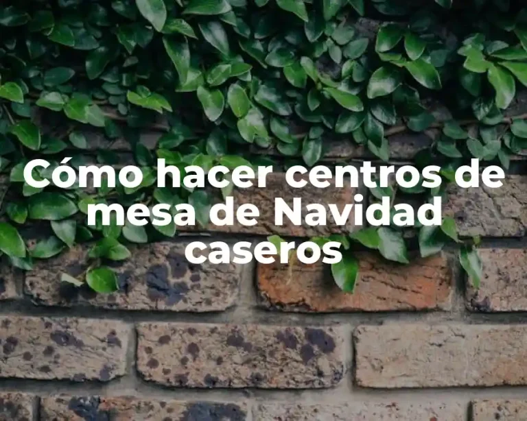 Cómo hacer centros de mesa de Navidad caseros