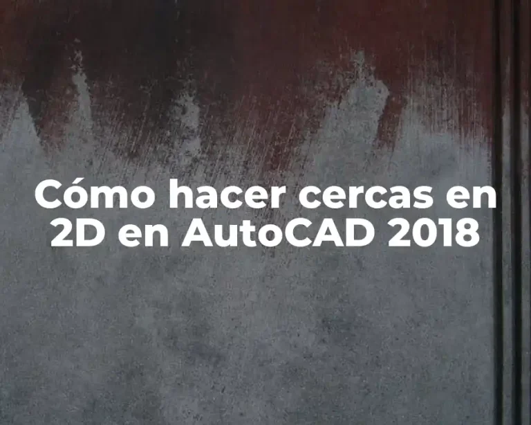 Cómo hacer cercas en 2D en AutoCAD 2018