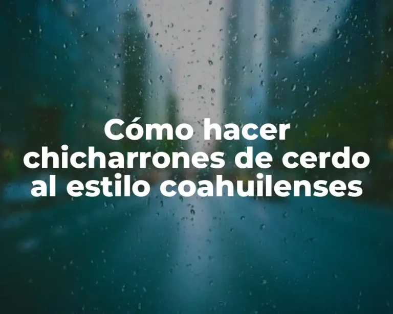 Cómo hacer chicharrones de cerdo al estilo coahuilenses