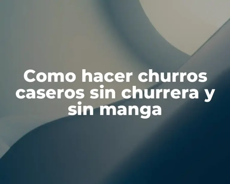 Como hacer churros caseros sin churrera y sin manga