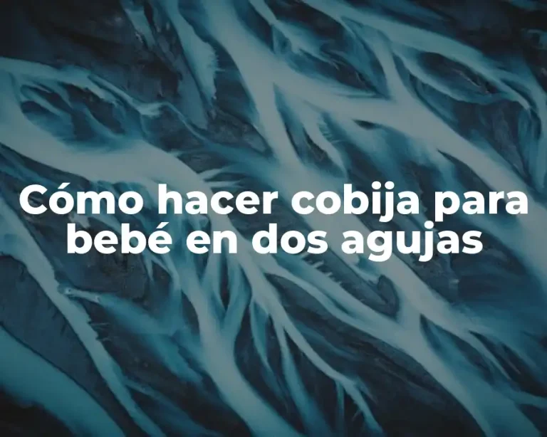Cómo hacer cobija para bebé en dos agujas