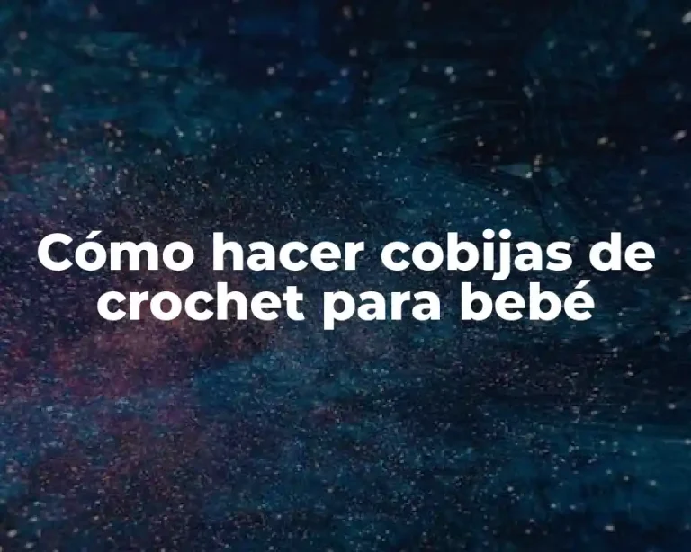 Cómo hacer cobijas de crochet para bebé