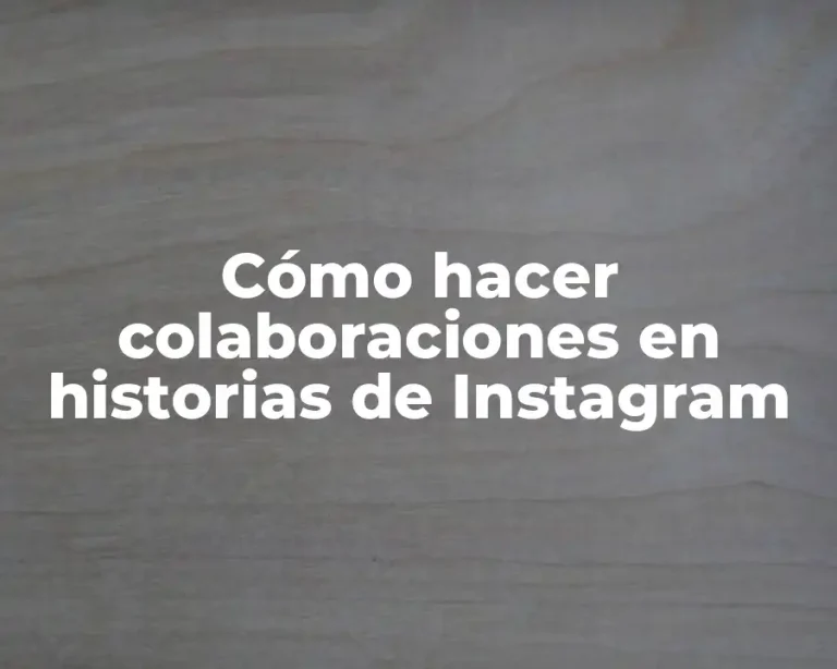 Cómo hacer colaboraciones en historias de Instagram