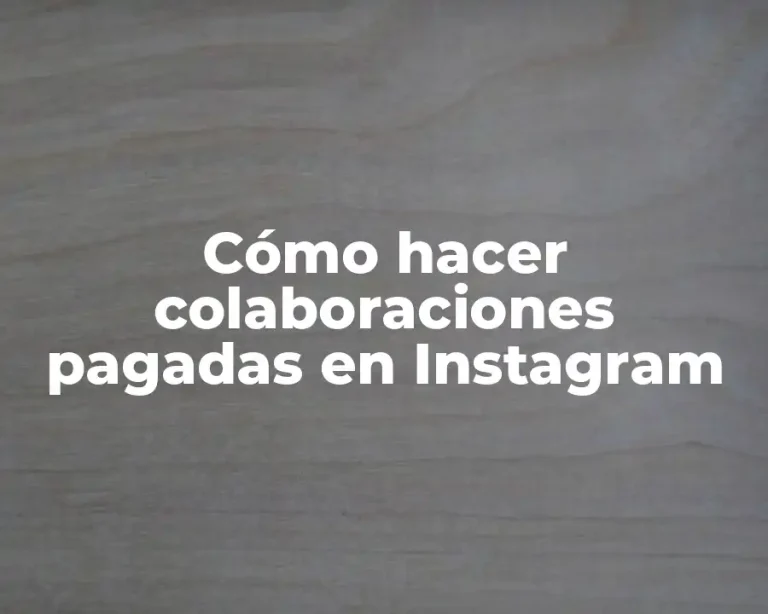 Cómo hacer colaboraciones pagadas en Instagram