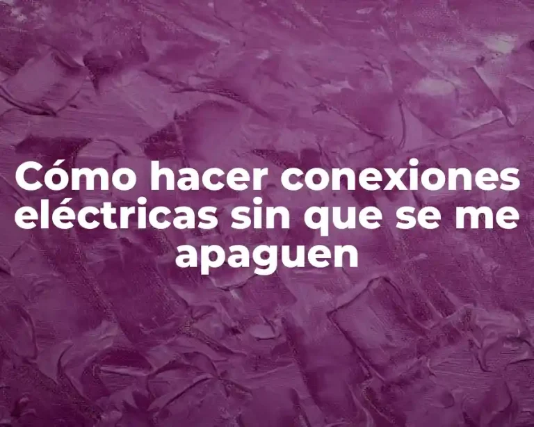 Cómo hacer conexiones eléctricas sin que se me apaguen