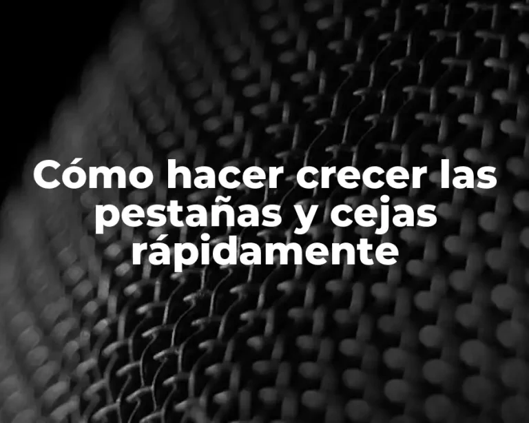 Cómo hacer crecer las pestañas y cejas rápidamente