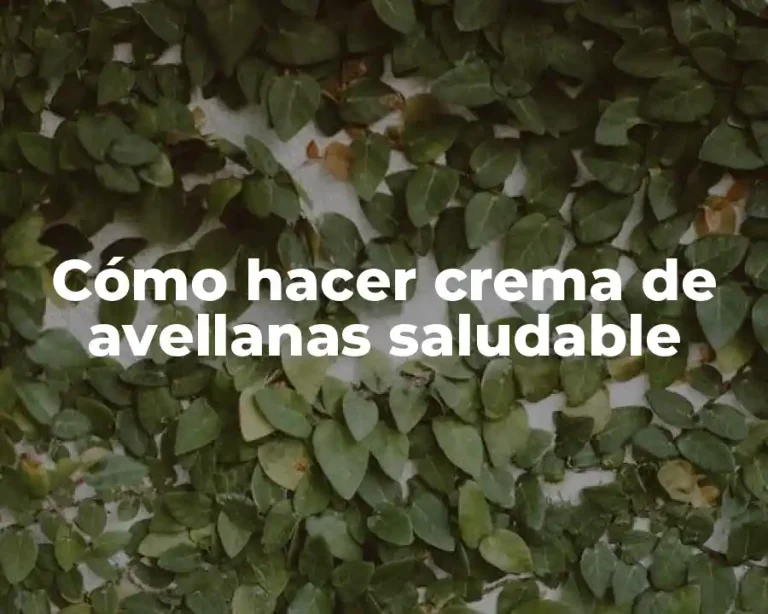 Cómo hacer crema de avellanas saludable