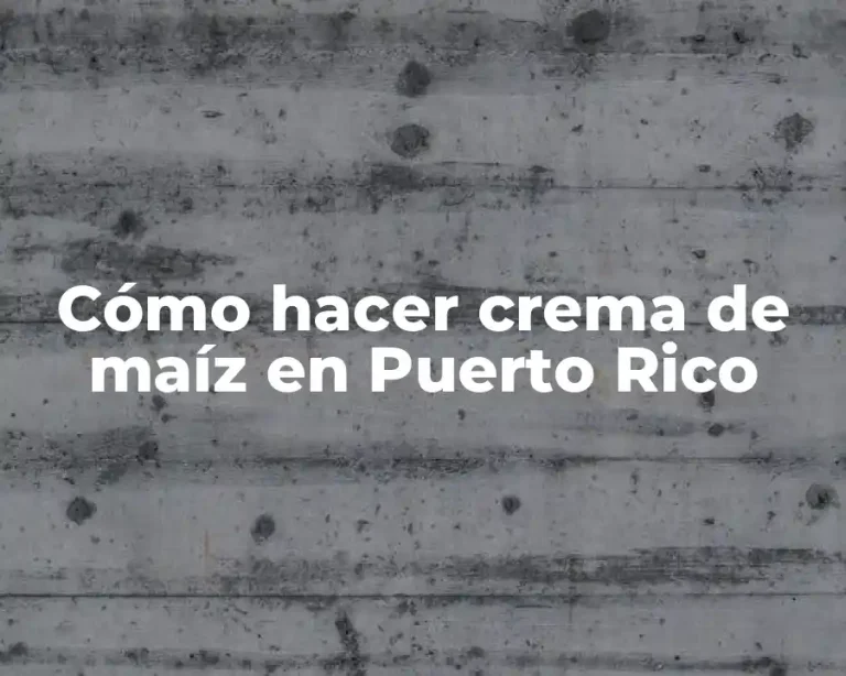 Cómo hacer crema de maíz en Puerto Rico