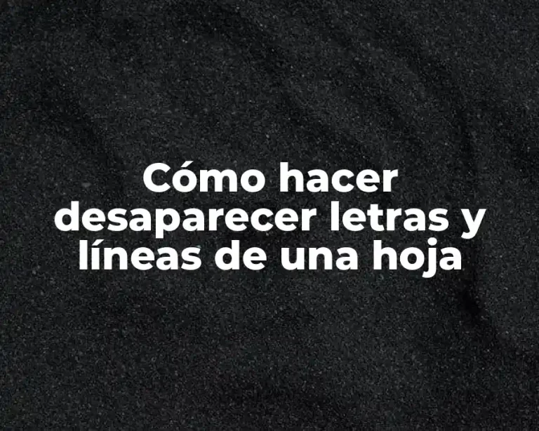 Cómo hacer desaparecer letras y líneas de una hoja