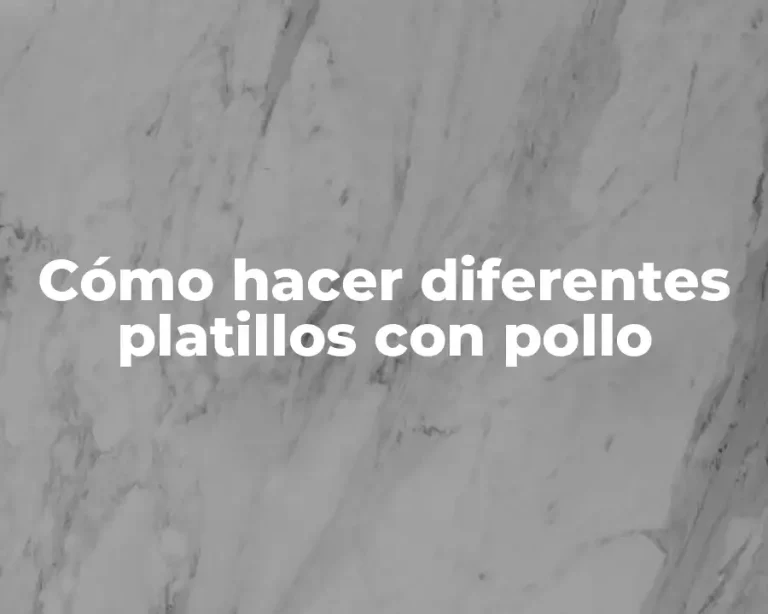 Cómo hacer diferentes platillos con pollo