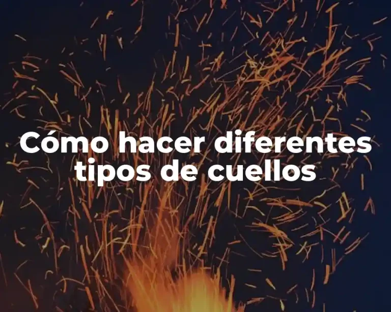 Cómo hacer diferentes tipos de cuellos