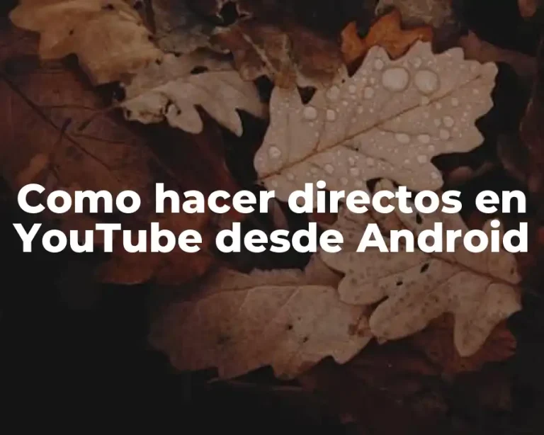 Como hacer directos en YouTube desde Android