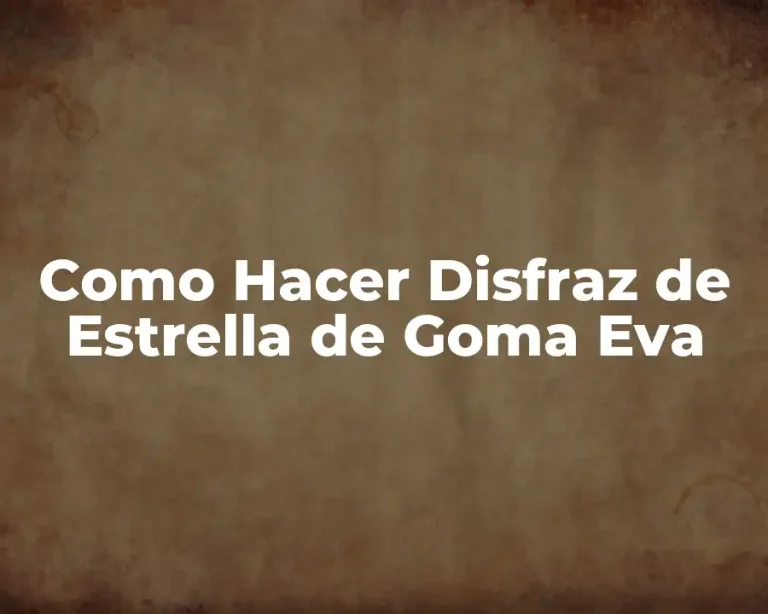 Como Hacer Disfraz de Estrella de Goma Eva