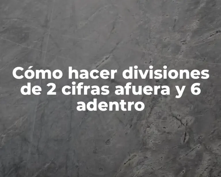 Cómo hacer divisiones de 2 cifras afuera y 6 adentro