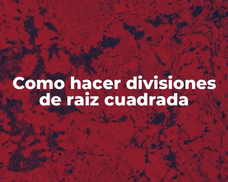 Como hacer divisiones de raiz cuadrada