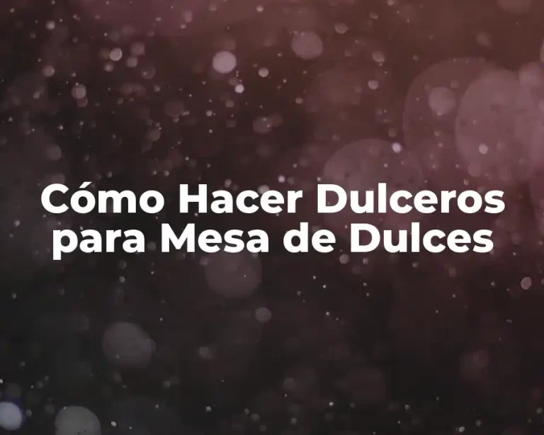 Cómo Hacer Dulceros para Mesa de Dulces