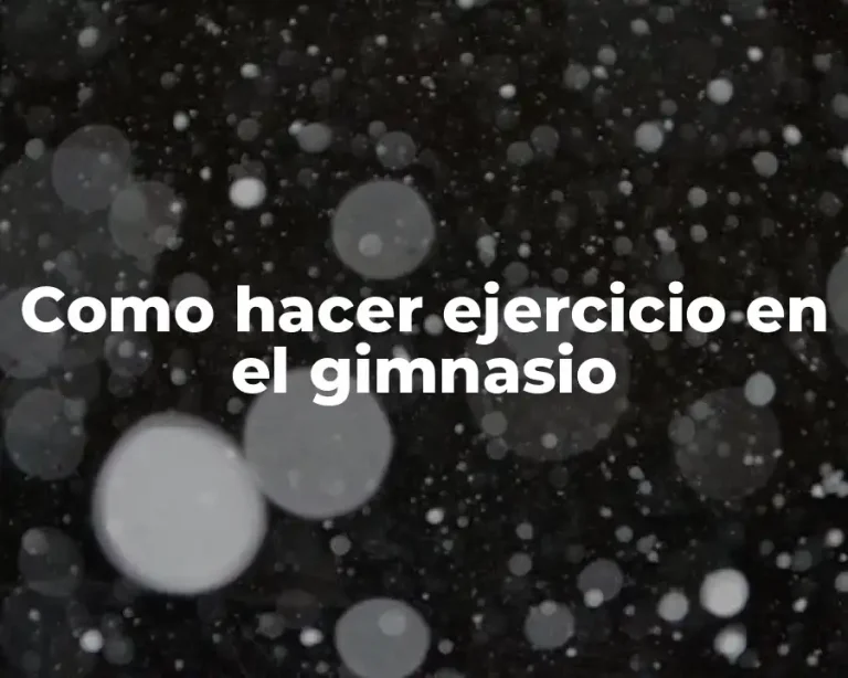 Como hacer ejercicio en el gimnasio
