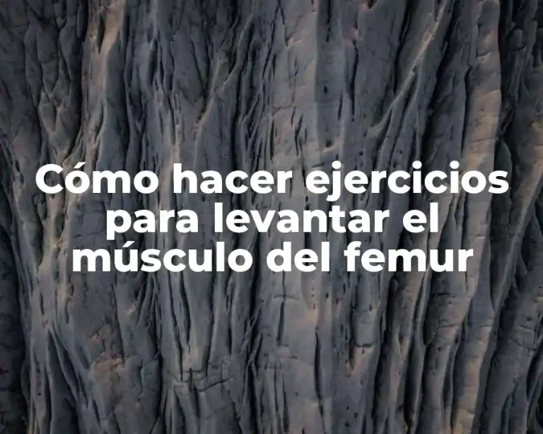 Cómo hacer ejercicios para levantar el músculo del femur