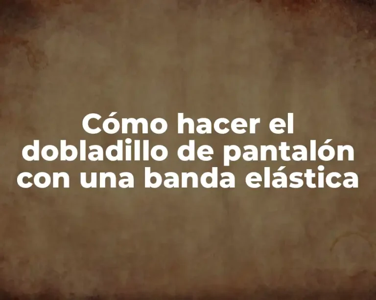Cómo hacer el dobladillo de pantalón con una banda elástica