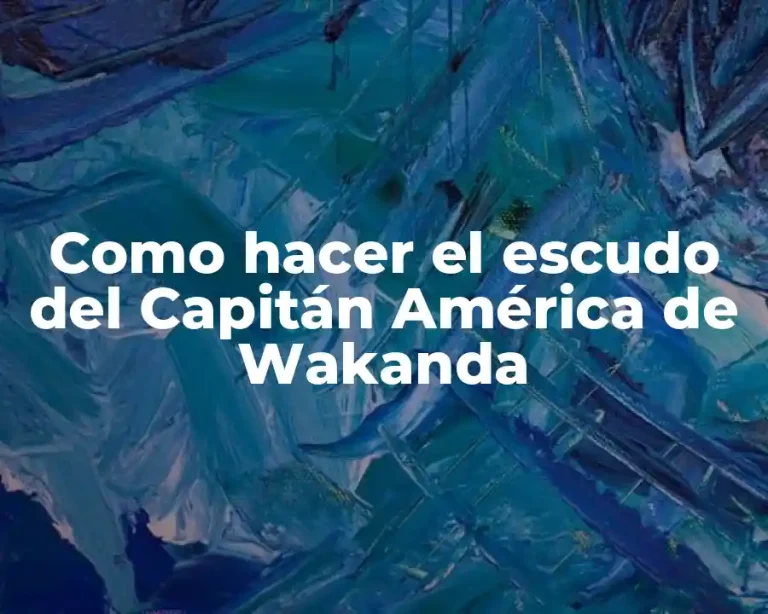 Como hacer el escudo del Capitán América de Wakanda