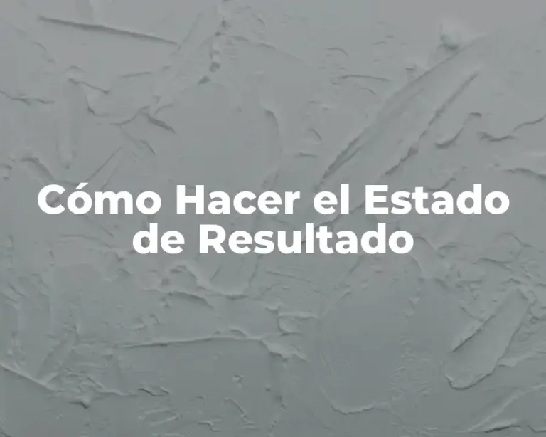 Cómo Hacer el Estado de Resultado