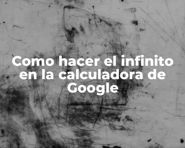 Como hacer el infinito en la calculadora de Google