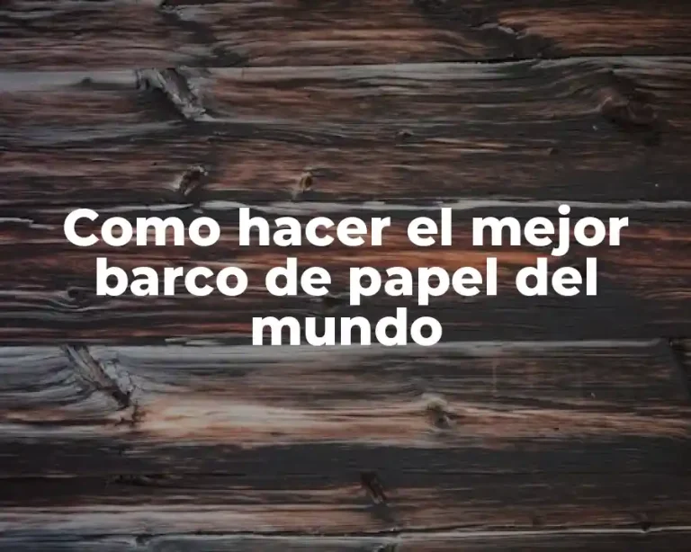 Como hacer el mejor barco de papel del mundo