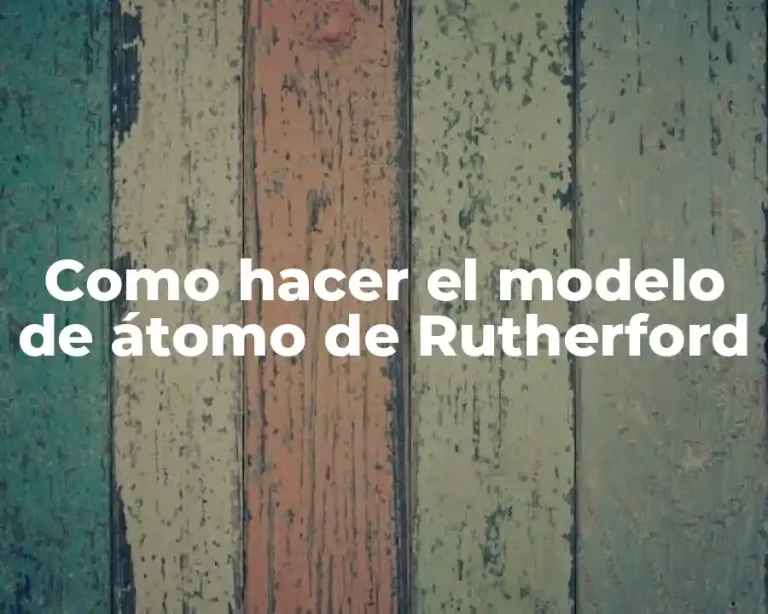 Como hacer el modelo de átomo de Rutherford