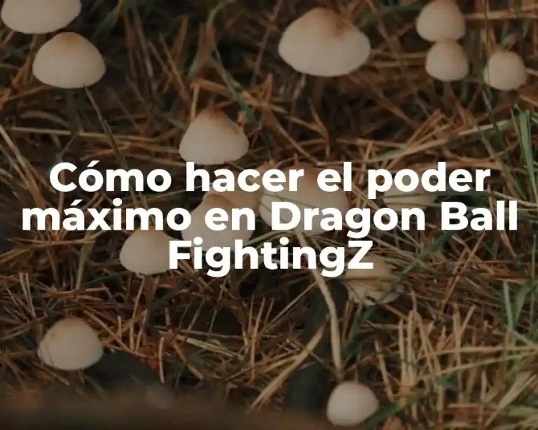 Cómo hacer el poder máximo en Dragon Ball FightingZ