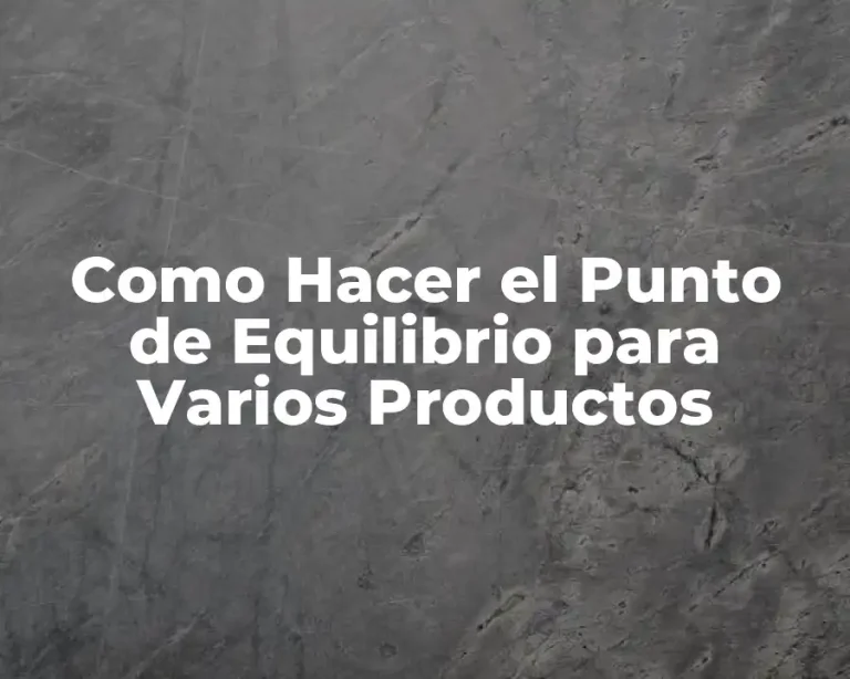 Como Hacer el Punto de Equilibrio para Varios Productos