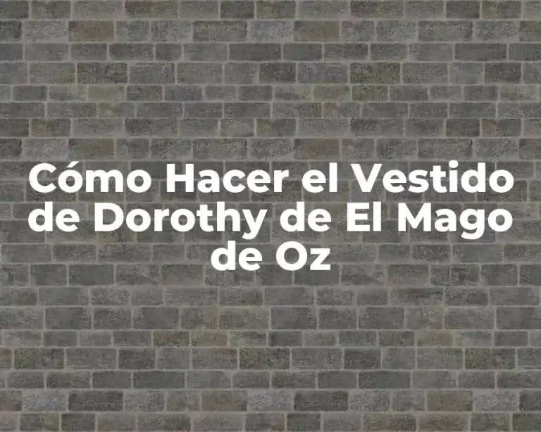 Cómo Hacer el Vestido de Dorothy de El Mago de Oz