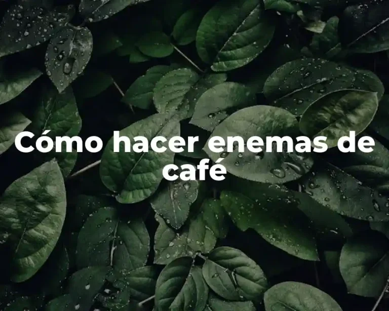 Cómo hacer enemas de café