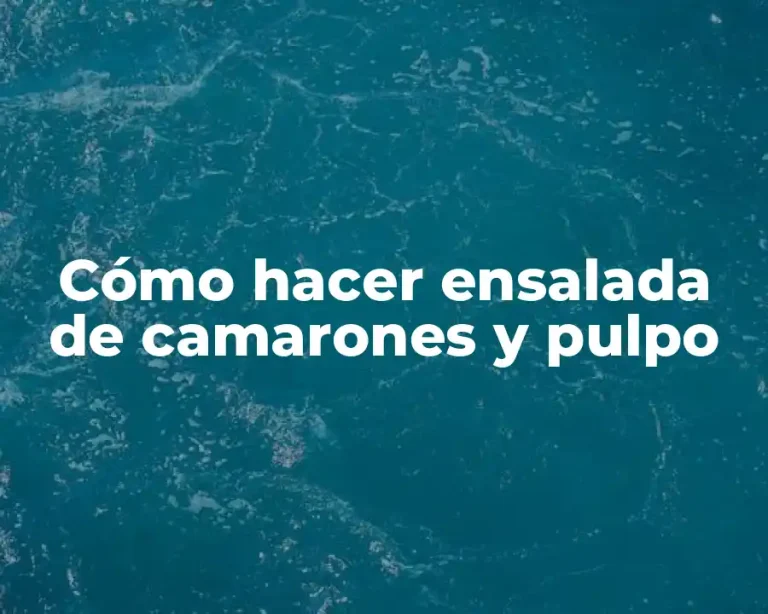Cómo hacer ensalada de camarones y pulpo